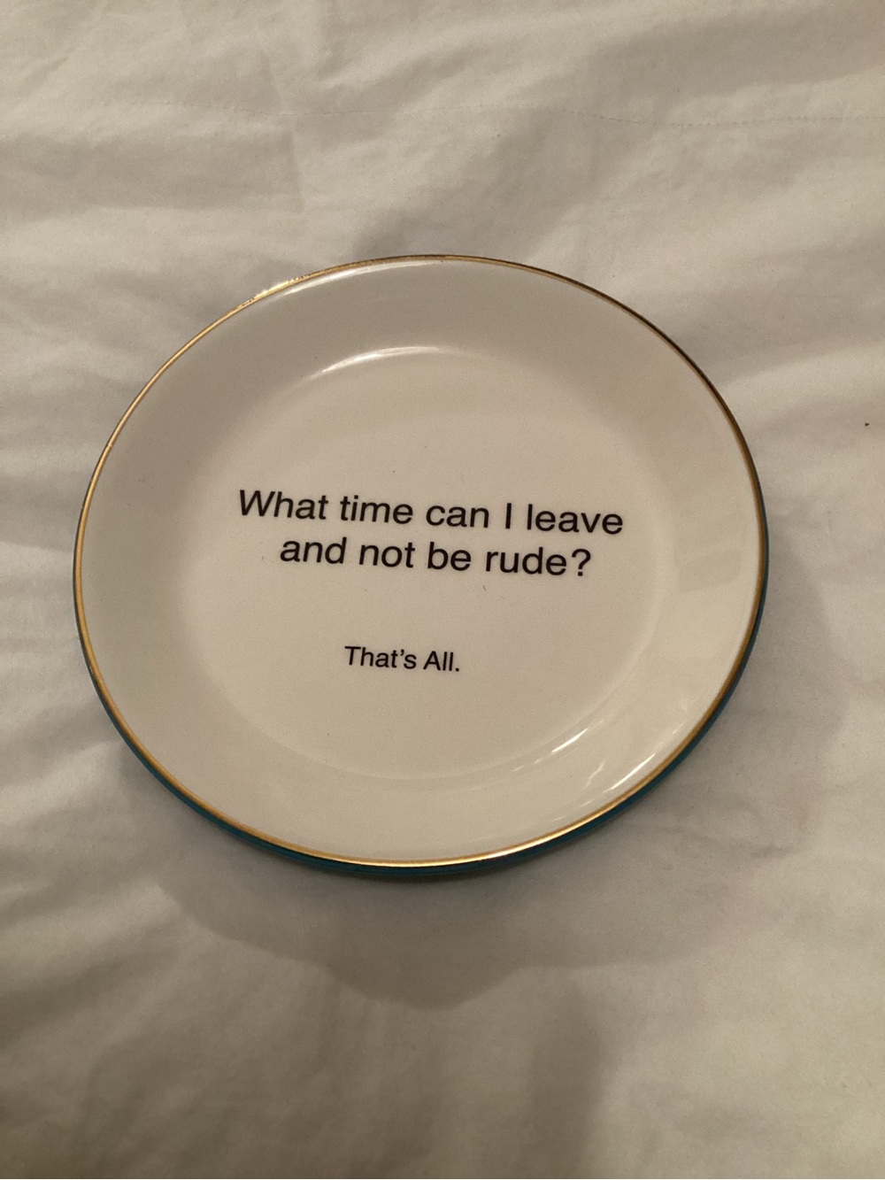 White Ceramic Trinket Dish with Gold Rim what time can I leave and not be rude